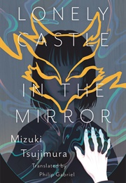 Lonely Castle in the Mirror (Mizuki Tsujimura)