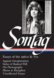 Susan Sontag: Essays of the 1960s &amp; 70s (LOA #246): Against Interpretation / Styles of Radical Will (Susan Sontag)