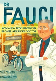 Dr. Fauci: How a Boy From Brooklyn Became America&#39;s Doctor (Kate Messner and Alexandra Bye)