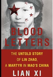 Blood Letters: The Untold Story of Lin Zhao, a Martyr in Mao&#39;s China (Lian Xi)