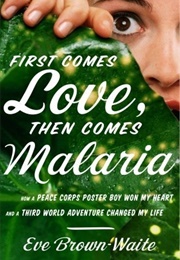 First Comes Love, Then Comes Malaria (Eve Brown-Waite)