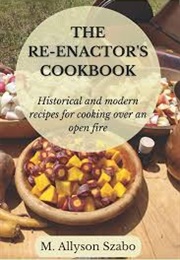 The Reenactor&#39;s Cookbook (M. Allison Szabo)