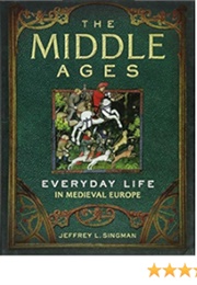 The Middle Ages Everyday Life in Medieval Europe (Singman)