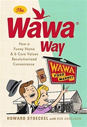 The Wawa Way: How a Funny Name and Six Core Values Revolutionized Convenience (Howard Stoeckel)