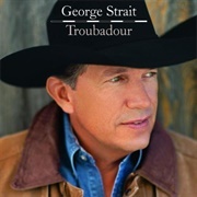 Troubadour- George Strait