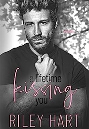 A Lifetime Kissing You (Riley Hart)