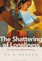 The Shattering of Loneliness: On Christian Remembrance (Erik Varden)