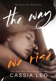 The Way We Rise (The Story of Us #3) (Cassia Leo)