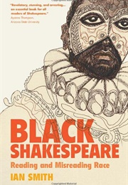 Black Shakespeare: Reading and Misreading Race (Ian Smith)