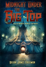 Midnight Under the Big Top (Brian James Freeman (Ed.))