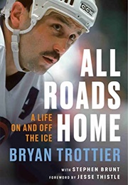 All Roads Home: A Life on and off the Ice (Bryan Trottier)