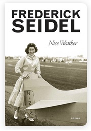 Nice Weather: Poems (Frederick Seidel)