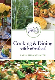 Paula&#39;s Palate: Cooking and Dining With Heart and Soul (Paula Herman Smith)