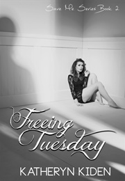 Freeing Tuesday (Katheryn Kiden)