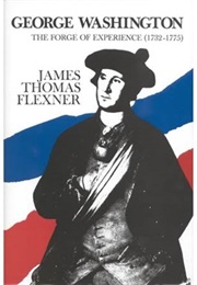 George Washington: The Forge of Experience (1732-1775) (James Thomas Flexner)