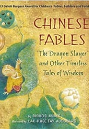 Chinese Fables: The Dragon Slayer &amp; Other Timeless Tales of Wisdom (Shiho S. Nunes; Lak-Khee Tay-Aubouard)