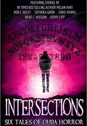 Intersections: Six Tales of Ouija Horror (Rob E Boley)