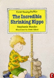 The Incredible Shrinking Hippo (Stephanie Baudet)