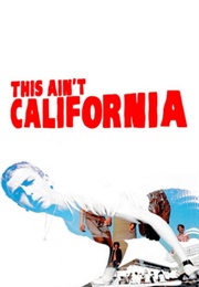 This Ain&#39;t California (2012)