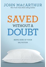 Saved Without a Doubt: Being Sure of Your Salvation (John Macarthur Jr.)