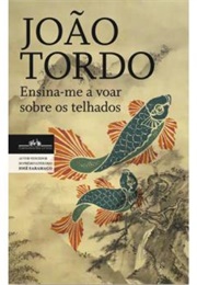 Ensina-Me a Voar Sobre Os Telhados (João Tordo)