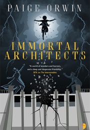 Immortal Architects (Paige Orwin)