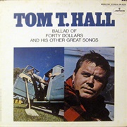 Ballad of Forty Dollars - 	Tom T. Hall