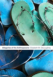 Allegories of the Anthropocene (Elizabeth Deloughrey)