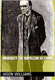 Moriarty: The Napoleon of Crime (Jason Williams)