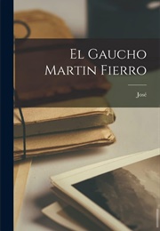 El Gaucho Martín Fierro (José Hernández)