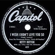 I Wish I Didn&#39;t Love You So - Betty Hutton