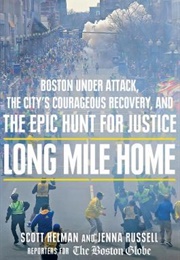 Long Mile Home: Boston Under Attack, the City&#39;s Courageous Recovery, and the Epic Hunt for Justice (Scott Helman)