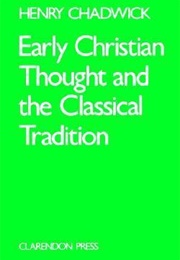 Early Christian Thought &amp; the Classical Tradition (Henry Chadwick)