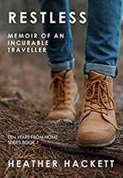 Restless: Memoir of an Incurable Traveller (Heather Hackett)