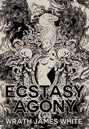 The Ecstasy of Agony (Wrath James White)