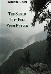 The Shield That Fell From Heaven (William S. Kerr)