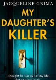 My Daughter&#39;s Killer (Jacqueline Grima)