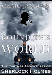 Round the World: The Further Adventures of Sherlock Holmes (Craig Janacek)