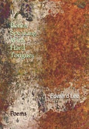 Bones Speaking With Hard Tongues: Poems (Edward Lee)