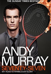 Seventy-Seven: My Road to Wimbledon Glory (Andy Murray)