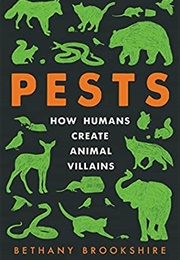 Pests: How Humans Create Animal Villains (Bethany Brookshire)