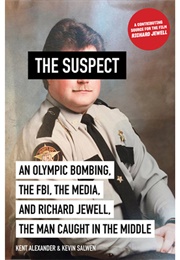 The Suspect: An Olympic Bombing, the Fbi, the Media, and Richard Jewell (Kent Alexander)