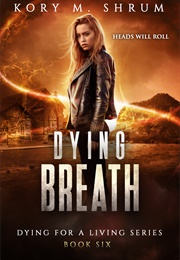 Dying Breath (Dying for a Living, #6) (Kory M. Shrum)