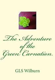 The Adventure of the Green Carnation (G LS Wilburn)