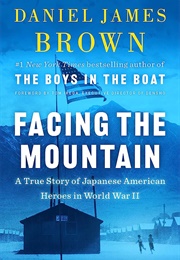 Facing the Mountain: A True Story of Japanese American Heroes in World War II (Daniel James Brown)