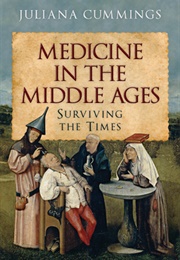 Medicine in the Middle Ages: Surviving the Times (Juliana Cummings)