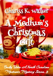 A Medium&#39;s Christmas Gift (Chariss K. Walker)