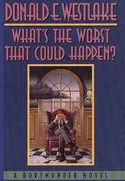 What&#39;s the Worst That Could Happen? (Donald E. Westlake)