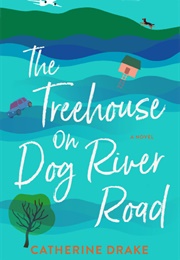 The Treehouse on Dog River Road (Catherine Drake)