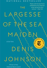 The Largesse of the Sea Maiden (Denis Johnson)